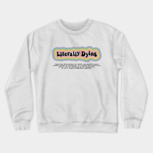 Literally Dying Crewneck Sweatshirt